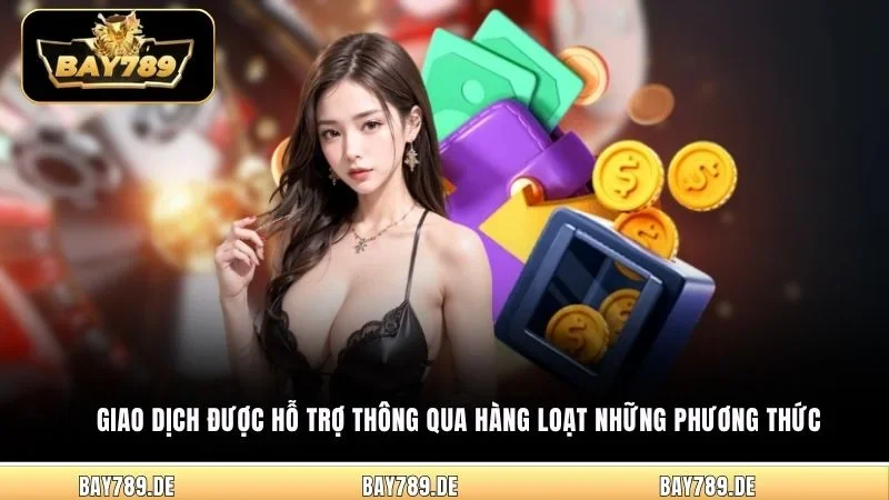Giao dịch được hỗ trợ thông qua hàng loạt những phương thức